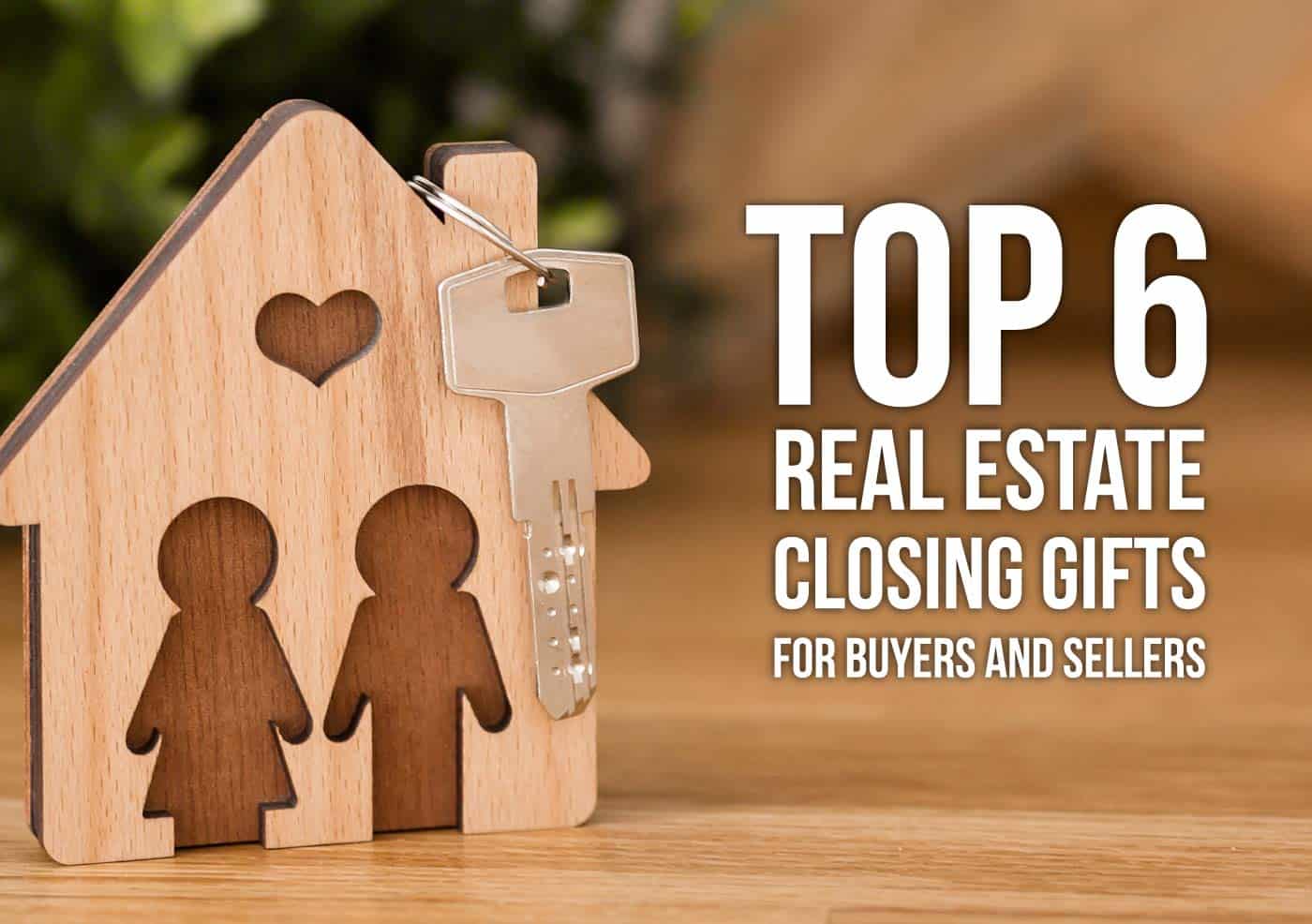 Top 6 real estate closing gifts for buyers and sellers